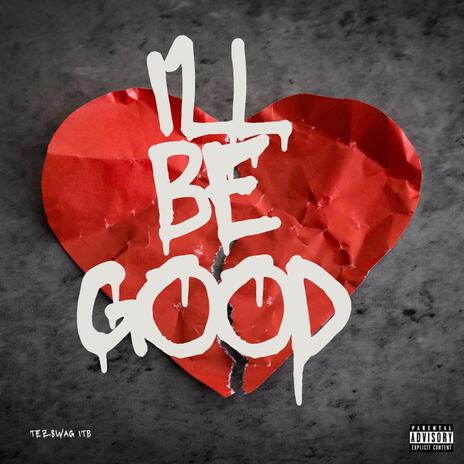 I'll Be Good | Boomplay Music