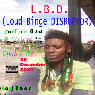 L.B.D. (Loud Binge Disruptor)