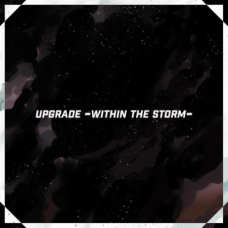 UPGRADE (Within the Storm)