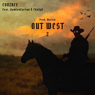 OUT WEST 2 ft. damienfarron & Cholyd lyrics | Boomplay Music