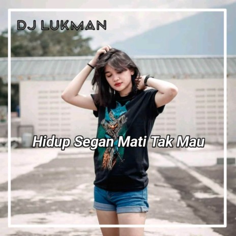 Dj hidup segan mati tak mau | Boomplay Music