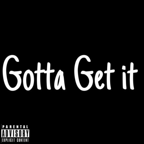 Gotta Get it | Boomplay Music