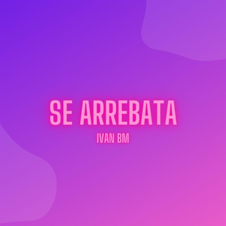 Se Arrebata | Boomplay Music