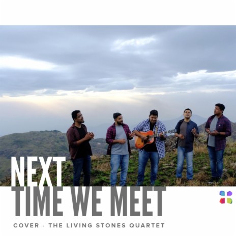 NEXT TIME WE MEET | Boomplay Music