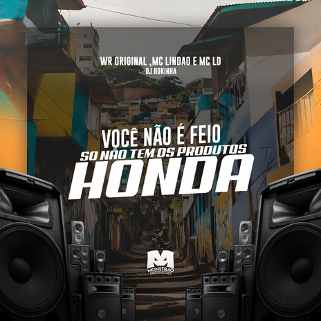 Você Não É Feio, Só Não Tem os Produtos Honda ft. WR Original, MC Lindão & MC LD | Boomplay Music