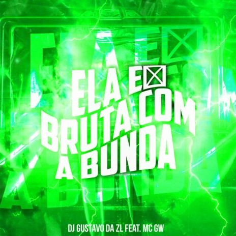 Ela É Bruta Com a Bunda ft. DJ Gustavo da Zl | Boomplay Music