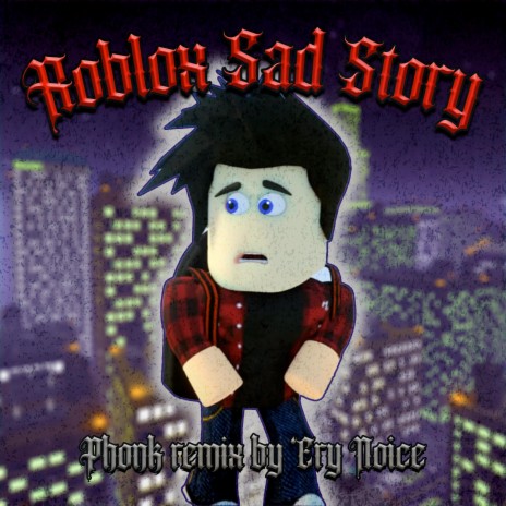 Roblox Sad Story (Oh oh oh) PHONK | Boomplay Music
