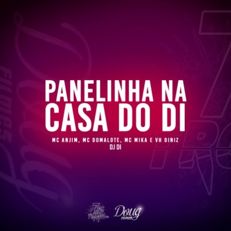 Panelinha na Casa do Di ft. MC ANJIM, Mc Mika, Dj Di & Mc Domalote | Boomplay Music