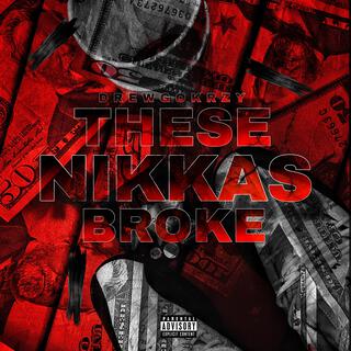 These Nikkas Broke