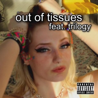 out of tissues ft. Trilogy lyrics | Boomplay Music