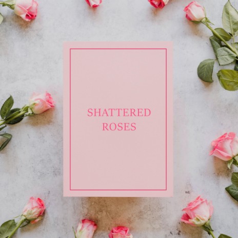 Shattered Roses ft. IWL