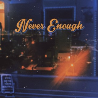 Never Enough lyrics | Boomplay Music