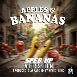 Apples And Bananas (Sped-Up Version)
