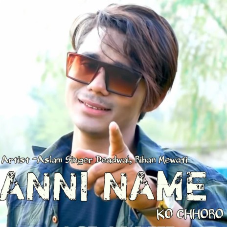 Anni Name Ko Chhoro ft. Rihan Mewati | Boomplay Music