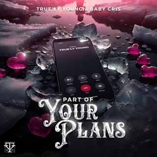 Part Of Your Plans ft. Baby Cris lyrics | Boomplay Music