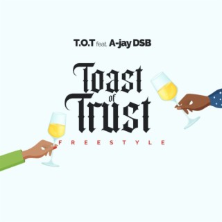 Toast Of Trust (feat. A-jay DSB)