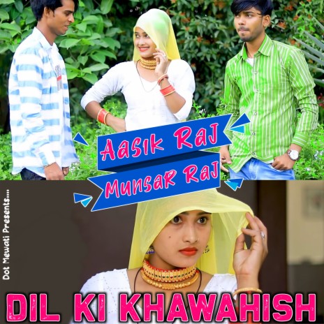 Dil Ki Khawahish (Mewati) ft. Aasik Raj & Intiyaj Sogan | Boomplay Music