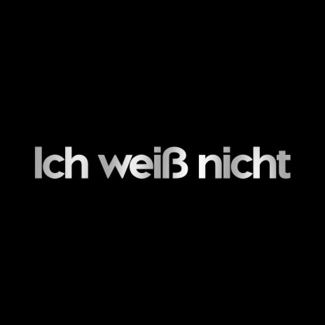 Ich weiß nicht | Boomplay Music