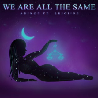 We Are All The Same (feat. Arigiine)