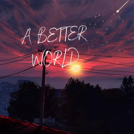 A Better World | Boomplay Music