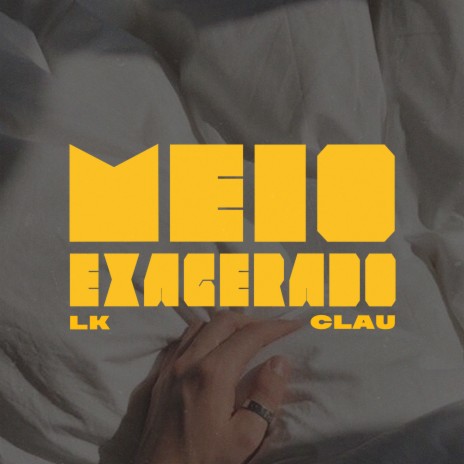 Meio Exagerado ft. Clau | Boomplay Music