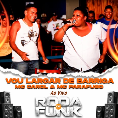 Vou Largar de Barriga (Ao Vivo Roda de Funk) ft. Mc Parafuso | Boomplay Music