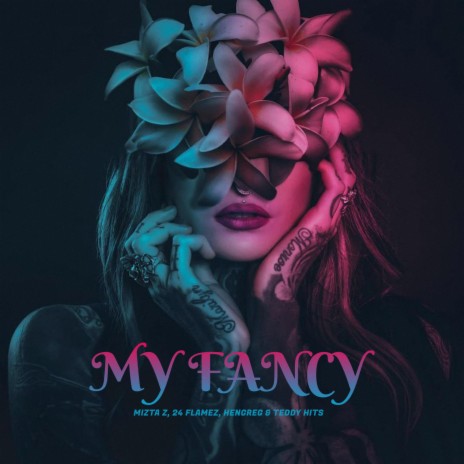 My Fancy (feat. Mizta Z, 24 Flamez & Hengreg) | Boomplay Music