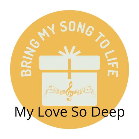 My Love So Deep | Boomplay Music