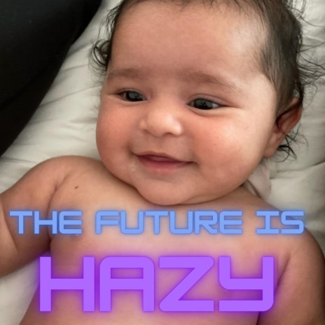 The Future Is Hazy | Boomplay Music