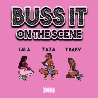 BUSS IT on the scene ft. T Baby & Lala lyrics | Boomplay Music