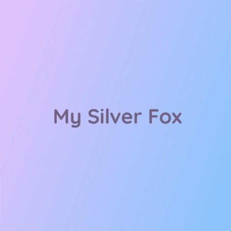 My Silver Fox | Boomplay Music