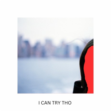 I Can Try Tho | Boomplay Music