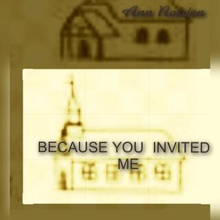 Because You Invited Me