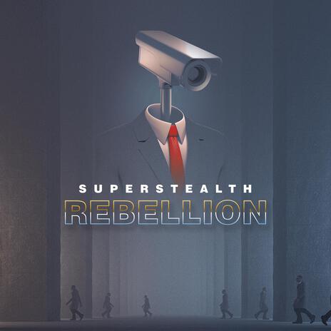 Superstealth Rebellion | Boomplay Music