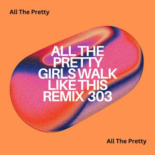 All The Pretty Girls Walk Like This Remix 303