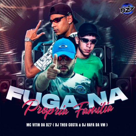 FUGA NA PROPRIA FAMILIA ft. DJ Theo Costa, DJ RAFA DA VM & CLUB DA DZ7 | Boomplay Music