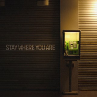 Stay Where You Are