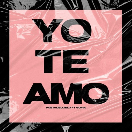 Yo Te Amo (feat. Sofia) | Boomplay Music