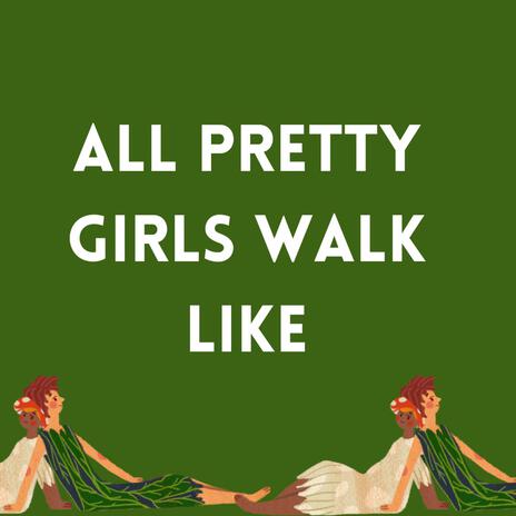 All Pretty Girls Walk Like | Boomplay Music