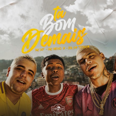 Ta Bom Demais ft. mc kf & BR Da Tijuca | Boomplay Music