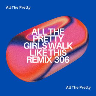 All The Pretty Girls Walk Like This Remix 306