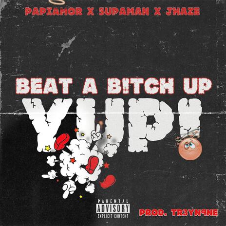 Beat Bitch Up Yup ft. Papi amor & Jhaze | Boomplay Music