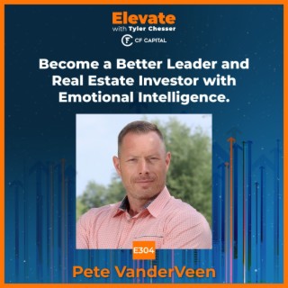 E304 Pete VanderVeen – Become a Better Leader and Real Estate Investor with Emotional Intelligence