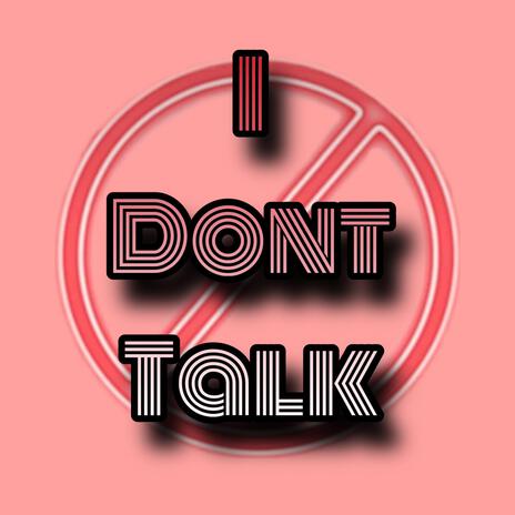 I Dont Talk | Boomplay Music