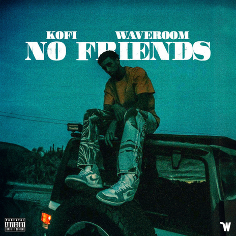 No Friends ft. Kofi | Boomplay Music