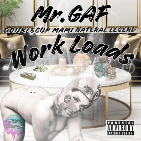 Work Loads ft. Mr.GAF & DoubleCup Mami | Boomplay Music