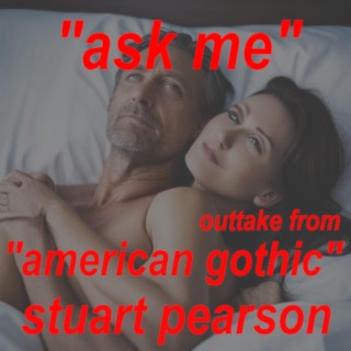 Ask Me (and other outtakes from American Gothic)