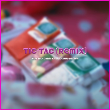 Tic-Tac (Ya Baby) (feat. ChRIS KEEZ & Jonny Brown) (Remix)