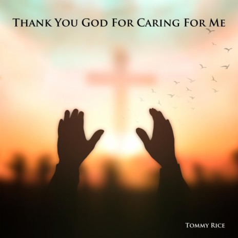 Thank You God for Caring for Me | Boomplay Music