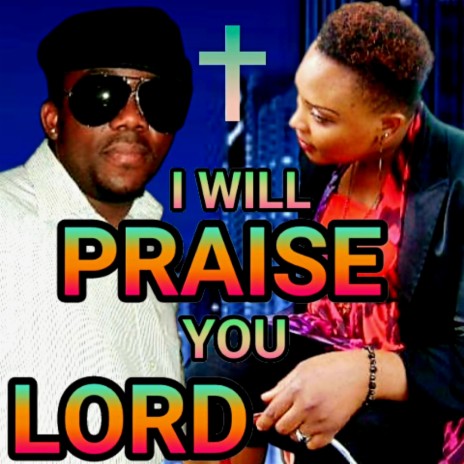 I WILL PRAISE YOU LORD